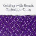 Knitting With Beads Technique Class - class cover image